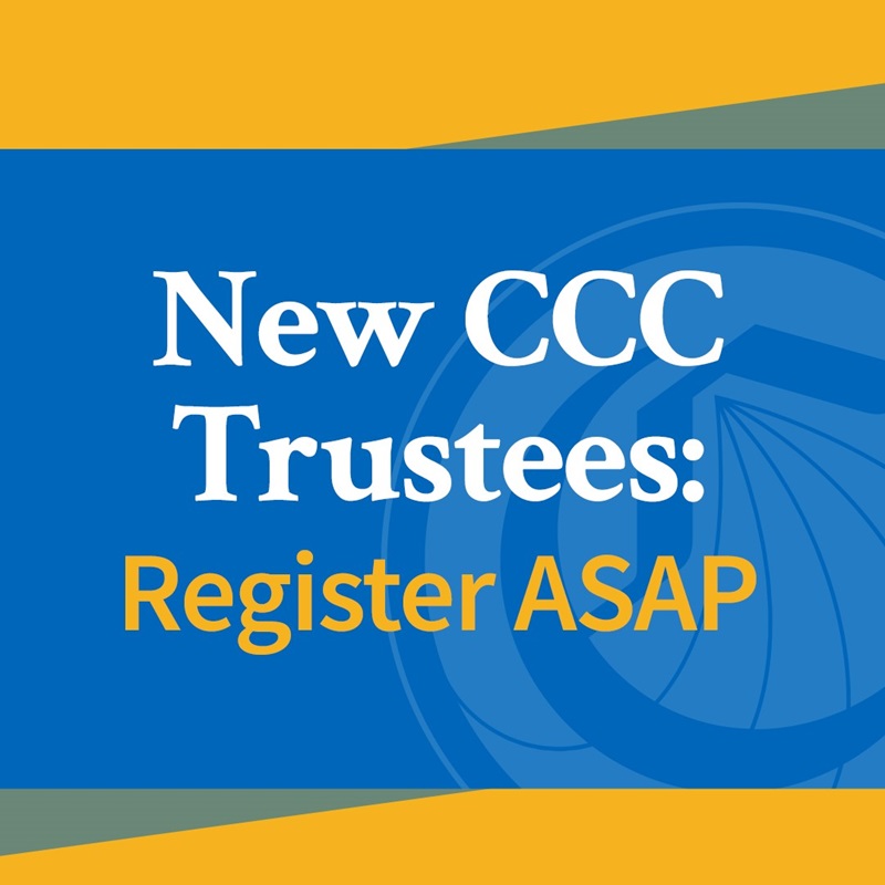 New CCC Trustees: Register ASAP