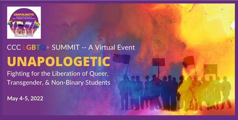 CCCLGBTQ+ SUMMIT - A Virtual Event. Unapologetic.  Fighting for the liberation of queer, transgender & non-binary students. May 4-5, 2022