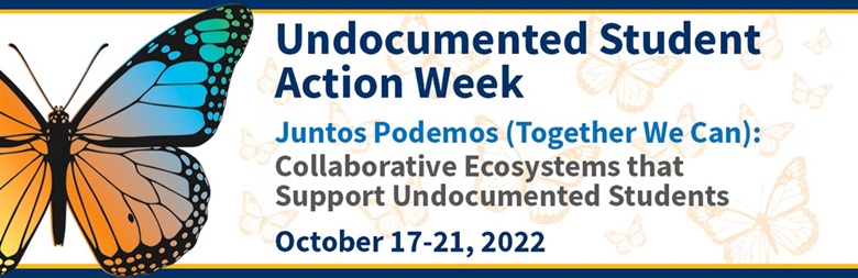Undocumented Student Action Week Juntos Podemos (Together We Can): Collaborative Ecosystems that Support undocumented Students October 17-21, 2022