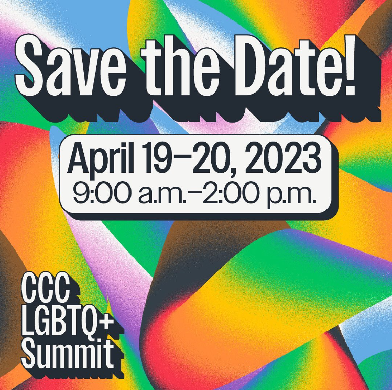 Save the Date! April 19-20, 2023 9:00 am-2:00 pm CCC LGBTQ+ Summit
