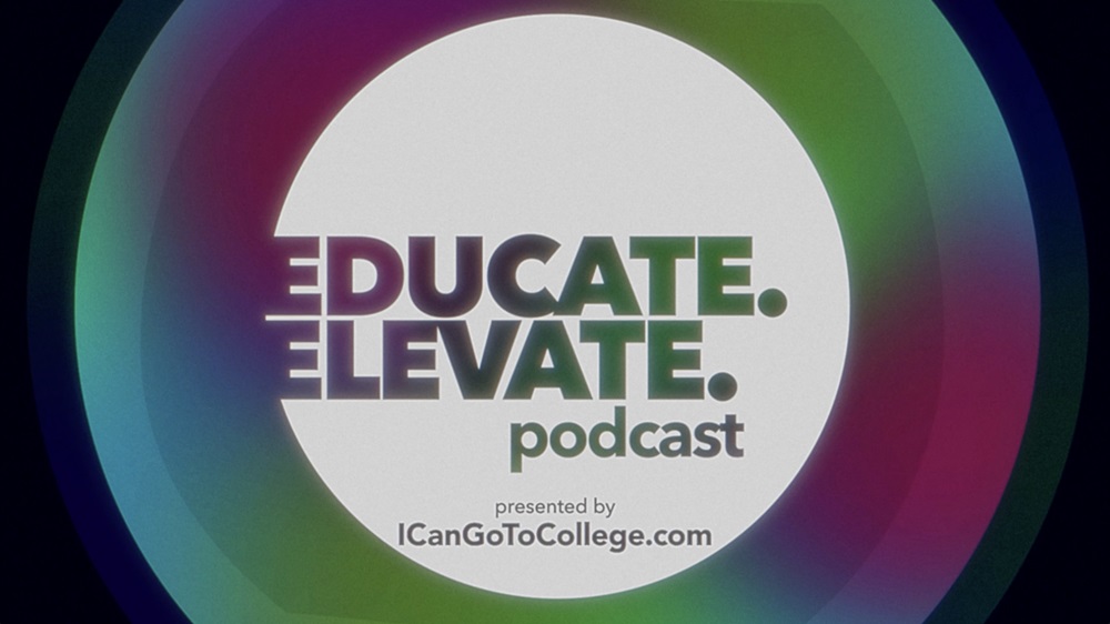 Educate. Elevate. podcast presented by ICanGoToCollege.com