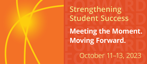 Strengthening Student Success Meeting the moment. Moving forward. October 11-13, 2023